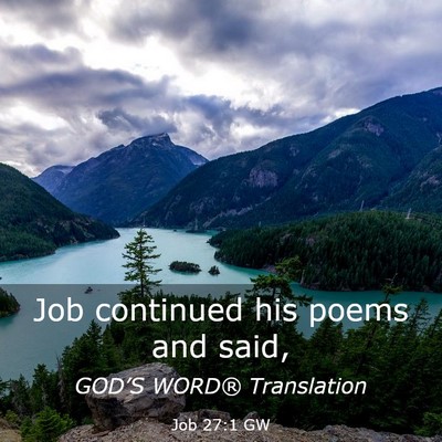 Picture 03 - Job 27:1 GW - Job continued his poems and - Bible Verse Picture