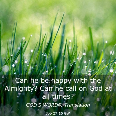 Picture 03 - Job 27:10 GW - Can he be happy with the Almighty? Can he call on - Bible Verse Picture