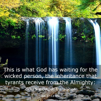 Picture 03 - Job 27:13 GW - This is what God has waiting for the wicked - Bible Verse Picture