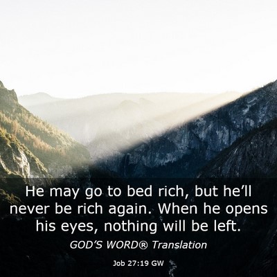 Picture 03 - Job 27:19 GW - He may go to bed rich, but he’ll never be rich - Bible Verse Picture