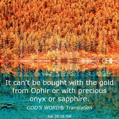 Picture 03 - Job 28:16 GW - It can’t be bought with the gold from Ophir or - Bible Verse Picture