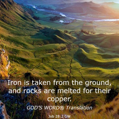 Picture 03 - Job 28:2 GW - Iron is taken from the ground, and rocks are - Bible Verse Picture