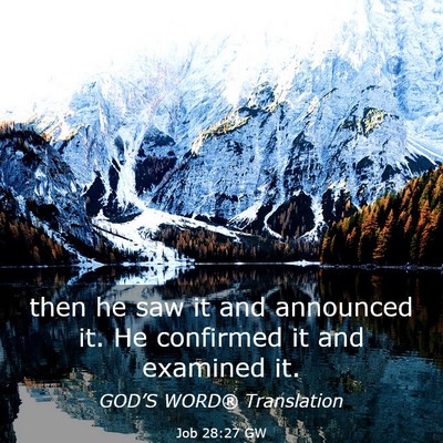 Picture 03 - Job 28:27 GW - then he saw it and announced it. He confirmed it - Bible Verse Picture
