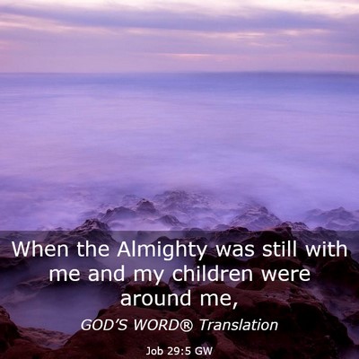 Picture 03 - Job 29:5 GW - When the Almighty was still with me and my - Bible Verse Picture
