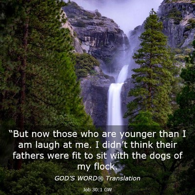 Picture 03 - Job 30:1 GW - “But now those who are younger than I am laugh - Bible Verse Picture