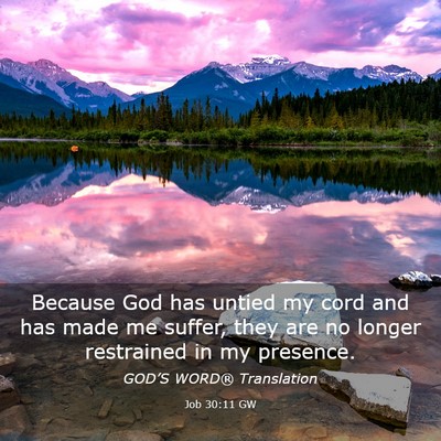 Picture 03 - Job 30:11 GW - Because God has untied my cord and has made me - Bible Verse Picture