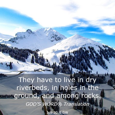 Picture 03 - Job 30:6 GW - They have to live in dry riverbeds, in holes in - Bible Verse Picture