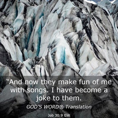 Picture 03 - Job 30:9 GW - “And now they make fun of me with songs. I have - Bible Verse Picture
