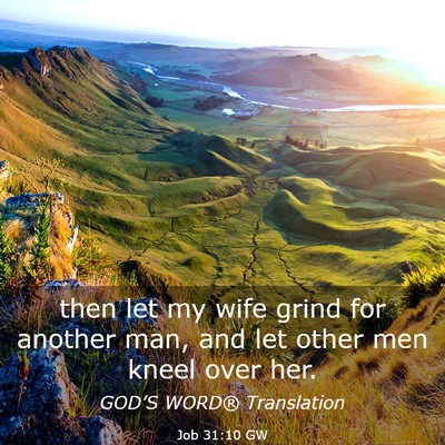 Picture 03 - Job 31:10 GW - then let my wife grind for another man, and let - Bible Verse Picture