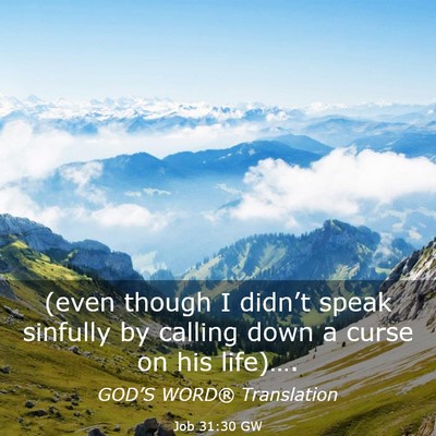 Picture 03 - Job 31:30 GW - (even though I didn’t speak sinfully by calling - Bible Verse Picture