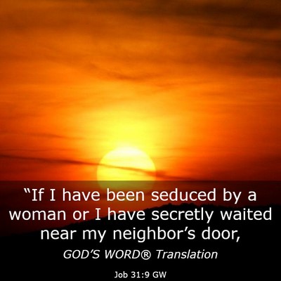Picture 03 - Job 31:9 GW - “If I have been seduced by a woman or I have - Bible Verse Picture