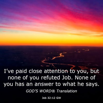 Picture 03 - Job 32:12 GW - I’ve paid close attention to you, but none of - Bible Verse Picture
