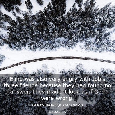 Picture 03 - Job 32:3 GW - Elihu was also very angry with Job’s three - Bible Verse Picture