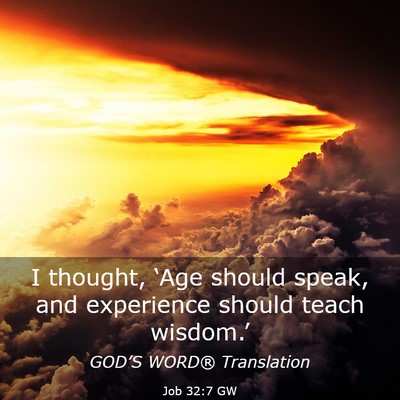 Picture 03 - Job 32:7 GW - I thought, ‘Age should speak, and experience - Bible Verse Picture