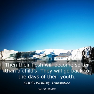 Picture 03 - Job 33:25 GW - Then their flesh will become softer than a - Bible Verse Picture