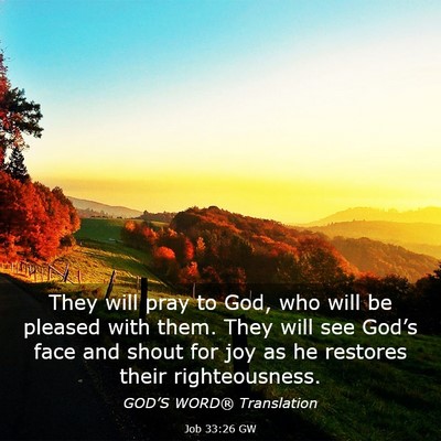 Picture 03 - Job 33:26 GW - They will pray to God, who will be pleased with - Bible Verse Picture