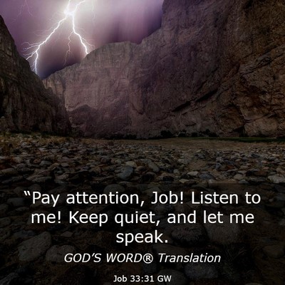 Picture 03 - Job 33:31 GW - “Pay attention, Job! Listen to me! Keep quiet, - Bible Verse Picture