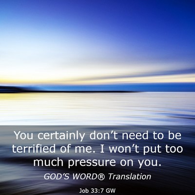 Picture 03 - Job 33:7 GW - You certainly don’t need to be terrified of me. - Bible Verse Picture