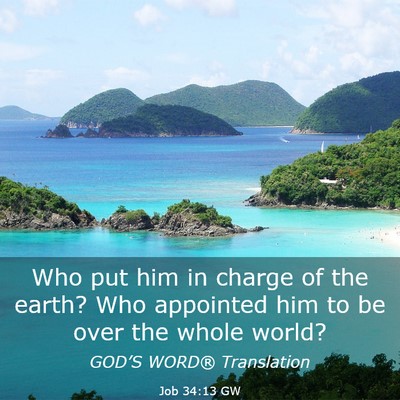 Picture 03 - Job 34:13 GW - Who put him in charge of the earth? Who appointed - Bible Verse Picture