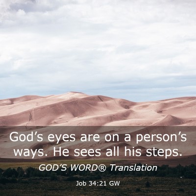 Picture 03 - Job 34:21 GW - God’s eyes are on a person’s ways. He sees - Bible Verse Picture