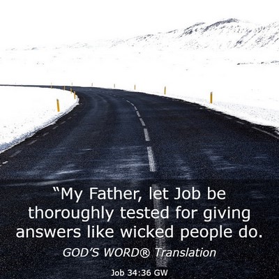 Picture 03 - Job 34:36 GW - “My Father, let Job be thoroughly tested for - Bible Verse Picture
