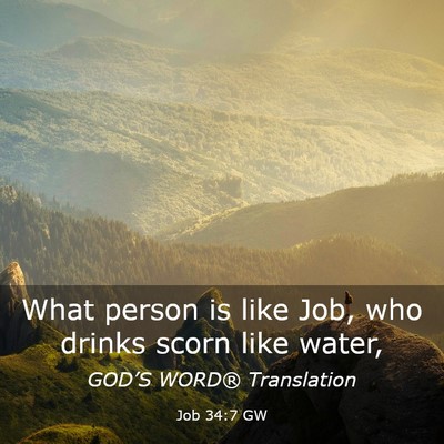 Picture 03 - Job 34:7 GW - What person is like Job, who drinks scorn like - Bible Verse Picture