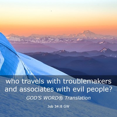 Picture 03 - Job 34:8 GW - who travels with troublemakers and associates - Bible Verse Picture