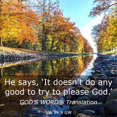 Picture 03 - Job 34:9 GW - He says, ‘It doesn’t do any good to try to - Bible Verse Picture