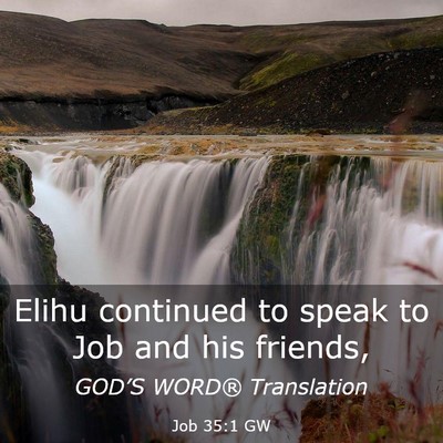 Picture 03 - Job 35:1 GW - Elihu continued to speak to Job and his - Bible Verse Picture