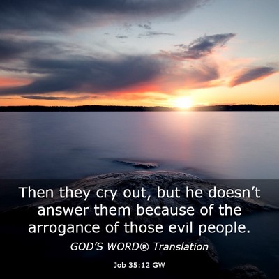 Picture 03 - Job 35:12 GW - Then they cry out, but he doesn’t answer them - Bible Verse Picture