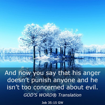 Picture 03 - Job 35:15 GW - And now you say that his anger doesn’t punish - Bible Verse Picture