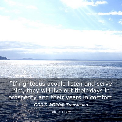 Picture 03 - Job 36:11 GW - “If righteous people listen and serve him, they - Bible Verse Picture