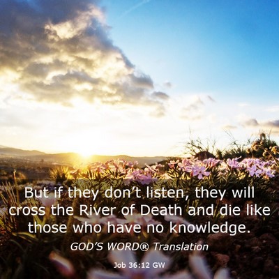 Picture 03 - Job 36:12 GW - But if they don’t listen, they will cross the - Bible Verse Picture
