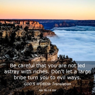 Picture 03 - Job 36:18 GW - Be careful that you are not led astray with - Bible Verse Picture