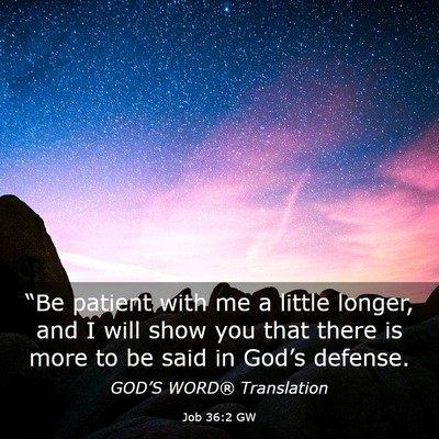 Picture 03 - Job 36:2 GW - “Be patient with me a little longer, and I will - Bible Verse Picture