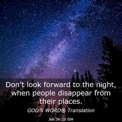 Picture 03 - Job 36:20 GW - Don’t look forward to the night, when people - Bible Verse Picture