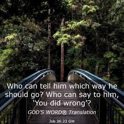 Picture 03 - Job 36:23 GW - Who can tell him which way he should go? Who can - Bible Verse Picture