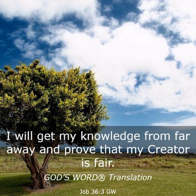 Picture 03 - Job 36:3 GW - I will get my knowledge from far away and prove - Bible Verse Picture