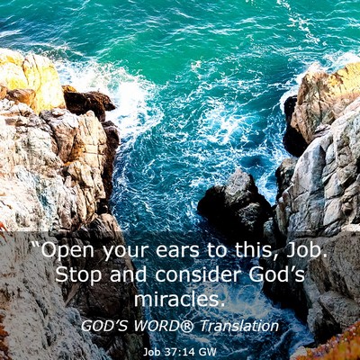 Picture 03 - Job 37:14 GW - “Open your ears to this, Job. Stop and consider - Bible Verse Picture