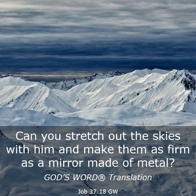 Picture 03 - Job 37:18 GW - Can you stretch out the skies with him and make - Bible Verse Picture