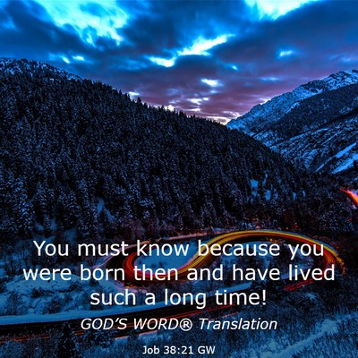 Picture 03 - Job 38:21 GW - You must know because you were born then and have - Bible Verse Picture