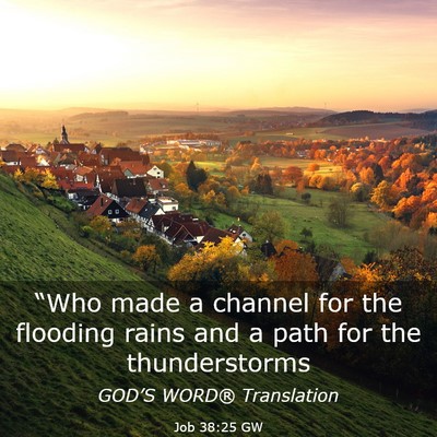 Picture 03 - Job 38:25 GW - “Who made a channel for the flooding rains and - Bible Verse Picture