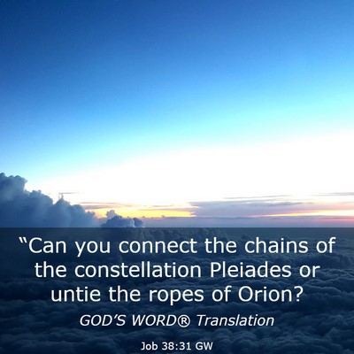 Picture 03 - Job 38:31 GW - “Can you connect the chains of the - Bible Verse Picture