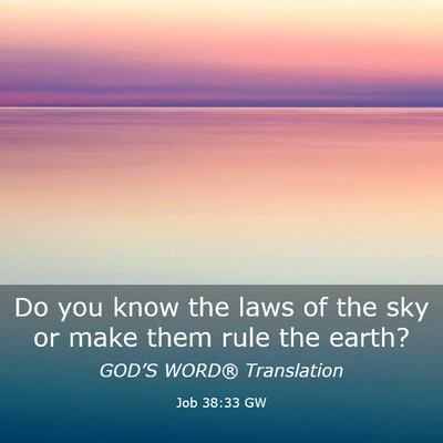 Picture 03 - Job 38:33 GW - Do you know the laws of the sky or make them rule - Bible Verse Picture