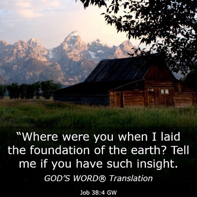 Picture 03 - Job 38:4 GW - “Where were you when I laid the foundation of - Bible Verse Picture