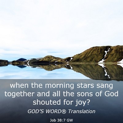Picture 03 - Job 38:7 GW - when the morning stars sang together and all the - Bible Verse Picture