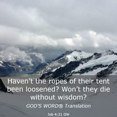 Picture 03 - Job 4:21 GW - Haven’t the ropes of their tent been loosened? - Bible Verse Picture