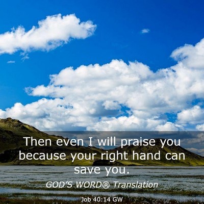 Picture 03 - Job 40:14 GW - Then even I will praise you because your right - Bible Verse Picture