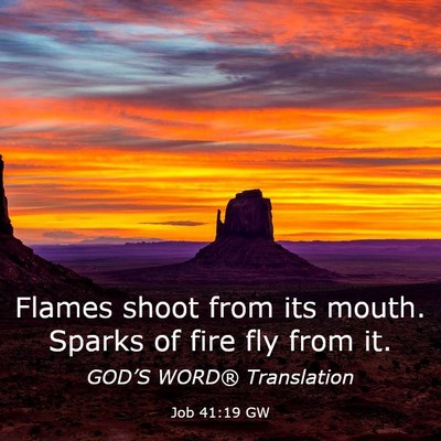 Picture 03 - Job 41:19 GW - Flames shoot from its mouth. Sparks of fire fly - Bible Verse Picture