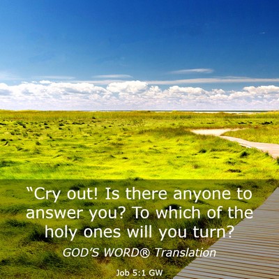 Picture 03 - Job 5:1 GW - “Cry out! Is there anyone to answer you? To - Bible Verse Picture